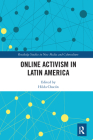 Online Activism in Latin America (Routledge Studies in New Media and Cyberculture) By Hilda Chacón (Editor) Cover Image