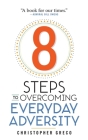 8 Steps to Overcoming Everyday Adversity By Christopher Greco Cover Image