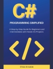 C# Programming Simplified: A Step-by-Step Guide for Beginners and Intermediates with Hands-On Projects Cover Image