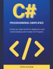 C# Programming Simplified: A Step-by-Step Guide for Beginners and Intermediates with Hands-On Projects By Chloe Annable Cover Image