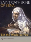 Set the World on Fire: Saint Catherine of Siena and Saint Padre Pio By Paraclete Press (Compiled by) Cover Image