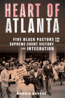 Heart of Atlanta: Five Black Pastors and the Supreme Court Victory for Integration By Ronnie Greene Cover Image