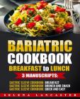 Bariatric Cookbook: BREAKFAST to LUNCH bundle - 3 Manuscripts in 1 - 120+ Delicious Bariatric-friendly Low-Carb, Low-Sugar, Low-Fat, High By Selena Lancaster Cover Image