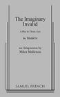 The Imaginary Invalid By Moliere, Milles Malleson (Adapted by) Cover Image
