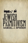 Jewish Primitivism (Stanford Studies in Jewish History and Culture) Cover Image