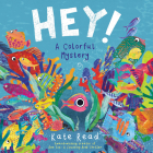 Hey! A Colorful Mystery By Kate Read Cover Image