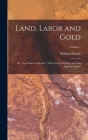 Land, Labor and Gold: Or, Two Years in Victoria: With Visits to Sydney and Van Diemen's Land; Volume 1 By William Howitt Cover Image