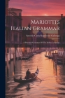 Mariotti's Italian Grammar: A Practical Grammar Of The Italian Language By Antonio Carlo Napoleone Gallenga (Created by) Cover Image