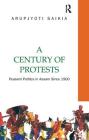 A Century of Protests: Peasant Politics in Assam Since 1900 By Arupjyoti Saikia Cover Image