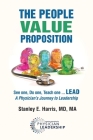 The People Value Proposition: See one, Do one, Teach one ... LEAD, A Physician's Journey to Leadership By Stanley E. Harris Cover Image
