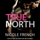 True North Lib/E By Nicole French, Emily Devereux (Read by), Sean Crisden (Read by) Cover Image