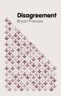 Disagreement (Key Concepts in Philosophy) By Bryan Frances Cover Image