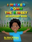 I Walked Down The Street: An Alphabet Book By Sheri Williams Cover Image