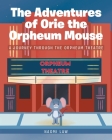 The Adventures of Orie the Orpheum Mouse: A journey through the Orpheum Theatre By Naomi Law Cover Image