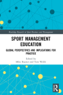 Sport Management Education: Global Perspectives and Implications for Practice (Routledge Research in Sport Business and Management) By Mike Rayner (Editor), Tom Webb (Editor) Cover Image