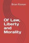Of Law, Liberty and Morality By Brian Risman Cover Image
