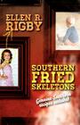 Southern Fried Skeletons: Genuine Southern Recipes Included By Ellen R. Rigby Cover Image