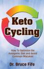 Keto Cycling: How to Optimize the Ketogenic Diet and Avoid Common Mistakes By Bruce Fife Cover Image