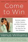 Come to Win: Business Leaders, Artists, Doctors, and Other Visionaries on How Sports Can Help You Top Your Profession By Venus Williams, Kelly E. Carter Cover Image