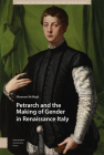 Petrarch and the Making of Gender in Renaissance Italy By Shannon McHugh Cover Image