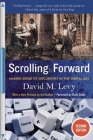 Scrolling Forward, Second Edition: Making Sense of Documents in the Digital Age By David M. Levy, Ruth Ozeki (Foreword by) Cover Image