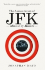 The Assassination of JFK: Minute by Minute By Jonathan Mayo Cover Image