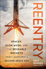 Reentry: SpaceX, Elon Musk, and the Reusable Rockets that Launched a Second Space Age By Eric Berger Cover Image