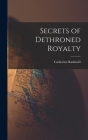 Secrets of Dethroned Royalty By Catherine Radziwill Cover Image