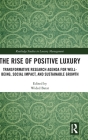 The Rise of Positive Luxury: Transformative Research Agenda for Well-Being, Social Impact, and Sustainable Growth By Wided Batat (Editor) Cover Image
