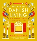 The Art of Danish Living: How the World’s Happiest People Find Joy at Work By Meik Wiking Cover Image