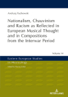 Nationalism, Chauvinism and Racism as Reflected in European Musical Thought and in Compositions from the Interwar Period (Eastern European Studies in Musicology #14) Cover Image