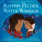 Autumn Peltier, Water Warrior By Carole Lindstrom, Bridget George (Illustrator) Cover Image