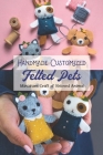 Handmade Customized Felted Pets: Miniature Craft of Beloved Animal: Customized Felted Pets At Home By Ian Edelman Cover Image
