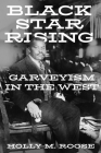 Black Star Rising: Garveyism in the West By Holly M. Roose Cover Image