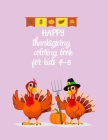 HAPPY thanksgiving coloring book for kids 4-8: A Thanksgiving Children's Coloring Book turkey and pumpkin for holiday kids, Gift Idea For Toddlers, Pr By Chellali Karima Cover Image