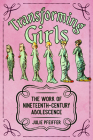 Transforming Girls: The Work of Nineteenth-Century Adolescence (Children's Literature Association) Cover Image