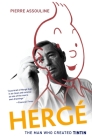 Herge: The Man Who Created Tintin By Pierre Assouline, Charles Ruas (Translator) Cover Image