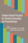 Evidence-Based Practices for Christian Counseling and Psychotherapy (Christian Association for Psychological Studies Books) By Everett L. Worthington Jr (Editor), Eric L. Johnson (Editor), Joshua N. Hook (Editor) Cover Image