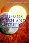 Cosmos, Earth, and Nutrition: The Biodynamic Approach to Agriculture By Richard Thornton Smith Cover Image