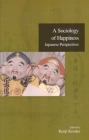 A Sociology of Happiness: Japanese Perspectives (Advanced Social Research Series #1) By Kenji Kosaka (Editor) Cover Image