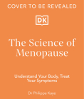 The Science of Menopause: Understand Your Body, Treat Your Symptoms Cover Image