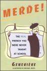 Merde!: The Real French You Were Never Taught at School (Sexy Slang Series) By Mike Heath (Illustrator), Genevieve Cover Image