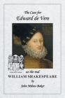 The Case for Edward de Vere as the real William Shakespeare Cover Image