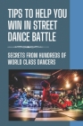 Tips To Help You Win In Street Dance Battle: Secrets From Hundreds Of World Class Dancers: Hip Hop Dance Battle By Carmen Willeford Cover Image