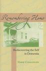 Remembering Home: Rediscovering the Self in Dementia By Habib Chaudhury Cover Image