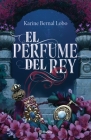 El Perfume del Rey By Karine Bernal Cover Image
