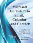 Microsoft Outlook - Email, Calendar and Contacts: Supports Outlook 2010, 2013, and 2016 By Jeff Hutchinson Cover Image