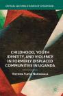 Childhood, Youth Identity, and Violence in Formerly Displaced Communities in Uganda (Critical Cultural Studies of Childhood) By Victoria Flavia Namuggala Cover Image