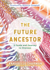 The Future Ancestor: A Guide and Journey to Oneness Cover Image