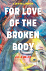 For Love of the Broken Body: A Spiritual Memoir Cover Image